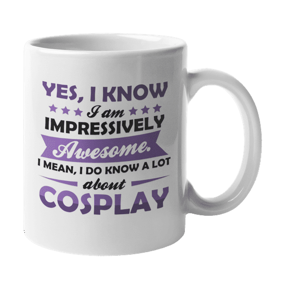 Awesome I Know a Lot About Cosplay, Cosplaying Coffee & Tea Gift Mug or Cosplayer Stuff (11oz)