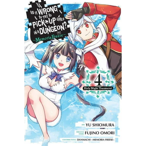 Is It Wrong to Try to Pick Up Girls in a Is It Wrong to Try to Pick Up Girls in a Dungeon? Memoria Freese, Vol. 4: Volume 4, Book 4, (Paperback)