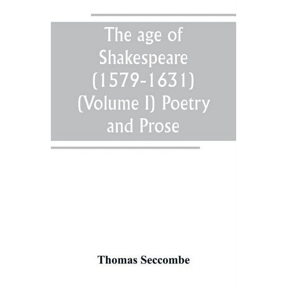 The age of Shakespeare (1579-1631) (Volume I) Poetry and Prose, (Paperback)