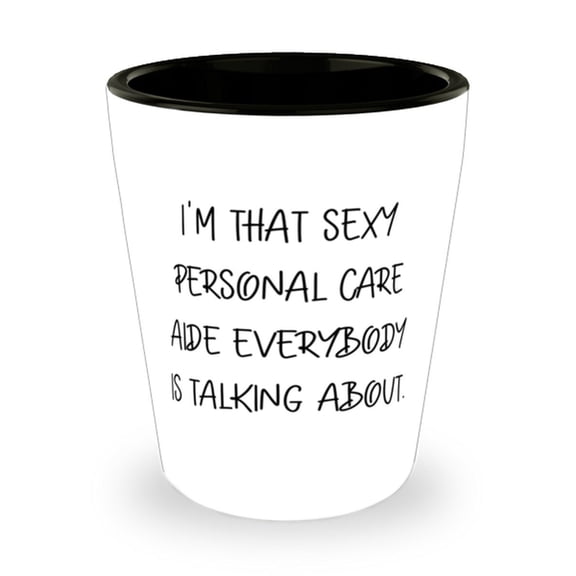 Love Personal Care Aide Gifts, I'm That Sexy Personal Care Aide Everybody Is Talking About., Brilliant Birthday Gifts From Colleagues
