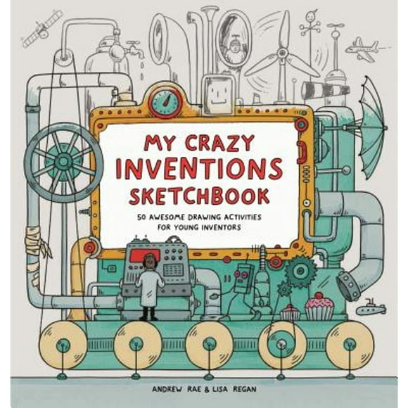 Pre-Owned My Crazy Inventions Sketchbook: 50 Awesome Drawing Activities for Young Inventors (Paperback 9781780676111) by Ms. Lisa Regan