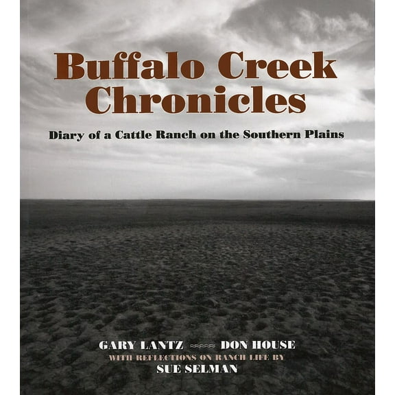 Buffalo Creek Chronicles : Diary of a Cattle Ranch on the Southern Plains (Paperback)