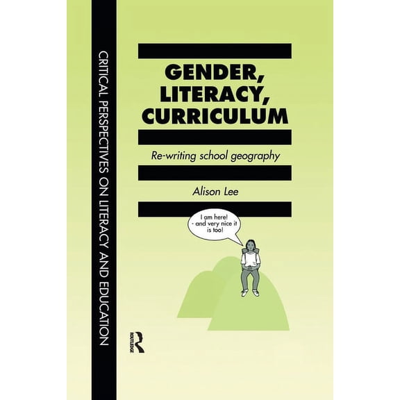 Critical Perspectives on Literacy & Educ Gender, Literacy, Curriculum: Rewriting School Geography, (Paperback)