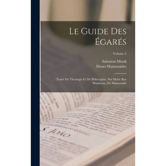 Le Guide Des Égarés: Traité De Théologie Et De Philosophie, Par Moïse Ben Maimoun, Dit Maïmonide; Volume 2 (Hardcover)