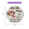 thumbnail image 5 of Sphynx Mom Like a Normal Mom Except Much Cooler Happy Mother's Day Ceramic Round Ornament Cat Lover Kitten Owner Gifts Idea Home Tree Decor - 02004, 5 of 5