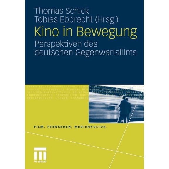 Film, Fernsehen, Medienkultur Kino in Bewegung: Perspektiven Des Deutschen Gegenwartsfilms, (Paperback)