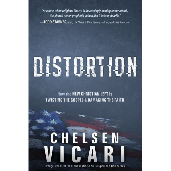 Distortion : How the New Christian Left is Twisting the Gospel and Damaging the Faith (Paperback)