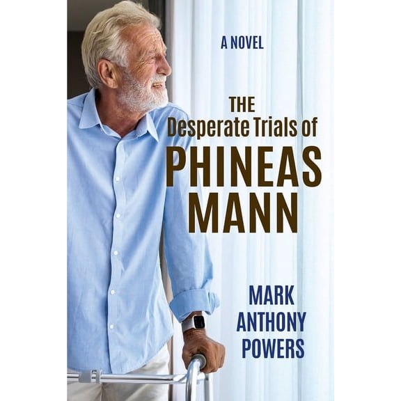 The Desperate Trials of Phineas Mann, (Paperback)
