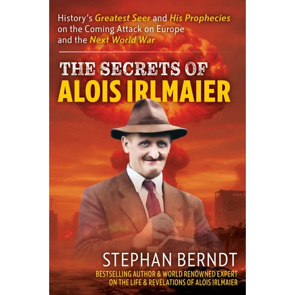 Alois Irlmaier: History's Greatest Seer and His Prophecies on the Coming Attack on Europe and the Next World War, (Hardcover)