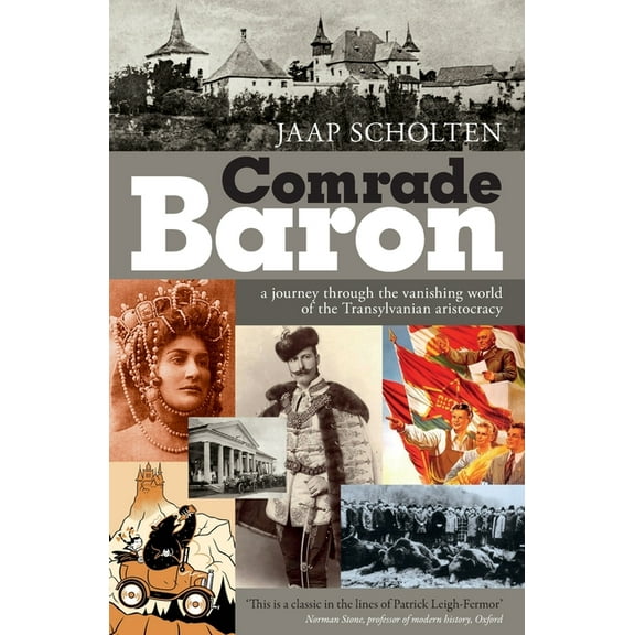 Comrade Baron: A journey through the vanishing world of the Transylvanian aristocracy, (Paperback)