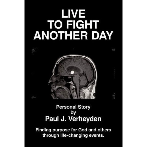 Live to Fight Another Day : Finding Purpose for God and Others Through Life-changing Events