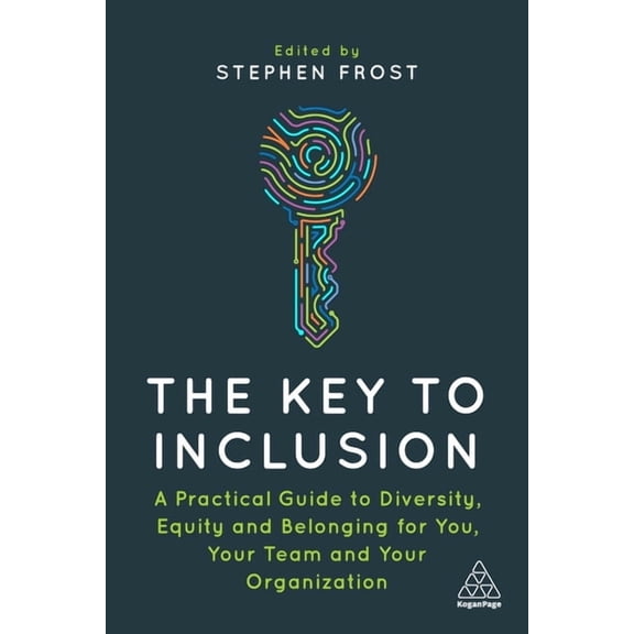 The Key to Inclusion: A Practical Guide to Diversity, Equity and Belonging for You, Your Team and Your Organization, (Paperback)