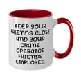 thumbnail image 2 of Inspire Crane operator Two Tone 11oz Mug, KEEP YOUR FRIENDS CLOSE AND YOUR CRANE OPERATOR, Funny Cup For Coworkers From Friends, Coffee Mug, Tea Mug, Ceramic Mug, Christmas Gift, Holiday Gift, White, 2 of 2