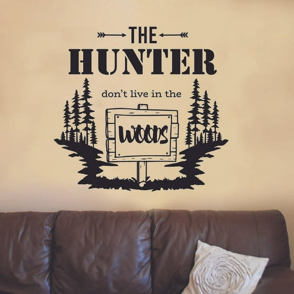 The Hunter Don't Live In The Woods Quote Hunting Huntsman Hunt Forest Animal Quotes Wall Decal Sticker Vinyl Art Mural for Girls / Boys Home Room Walls Bedroom House Decor Decoration (30x30 inch)