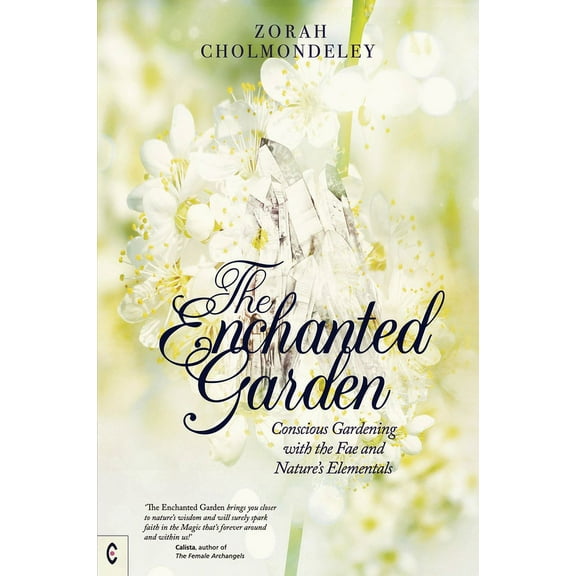 The Enchanted Garden: Conscious Gardening with the Fae and Nature's Elementals, (Paperback)