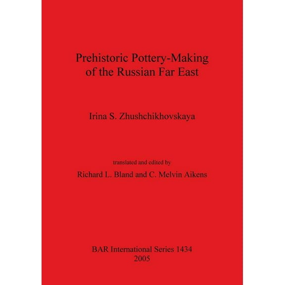 BAR International: Prehistoric Pottery-Making of the Russian Far East (Paperback)
