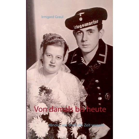 Von damals bis heute: Kinder, wie doch die Zeit vergeht, (Paperback)