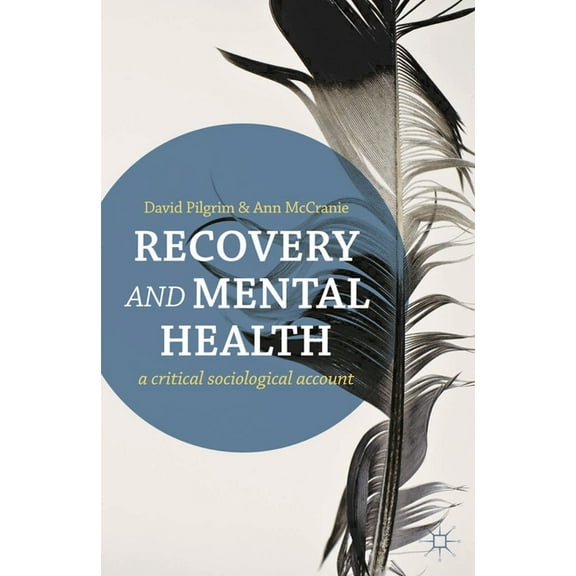 Recovery and Mental Health: A Critical Sociological Account, (Paperback)
