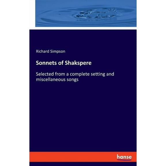 Sonnets of Shakspere: Selected from a complete setting and miscellaneous songs, (Paperback)