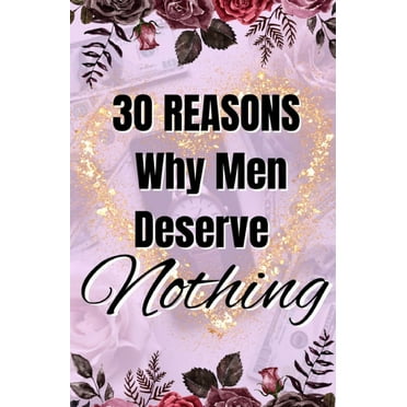30 Reasons Why Men Deserve Nothing (Paperback)