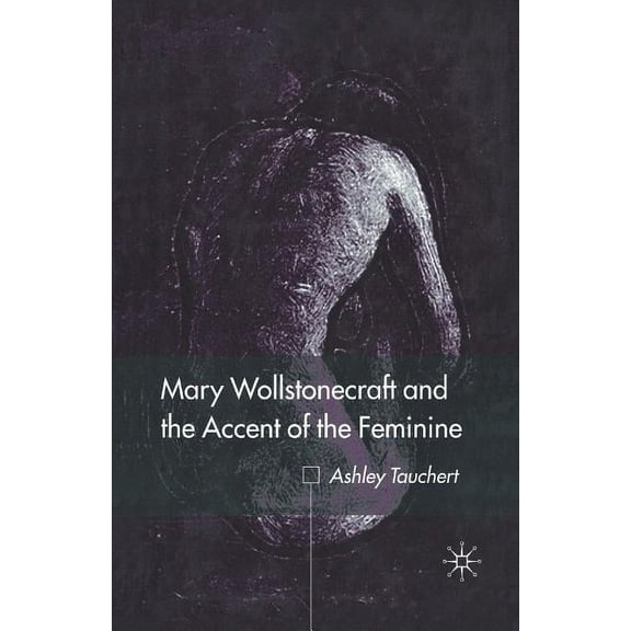 Mary Wollstonecraft and the Accent of the Feminine, (Paperback)