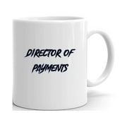 Director Of Payments Slasher Style Ceramic Dishwasher And Microwave Safe Mug By Undefined Gifts