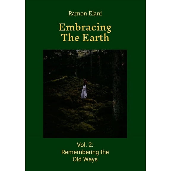 Embracing The Earth: Volume 2: Remembering the Old Ways, (Paperback)