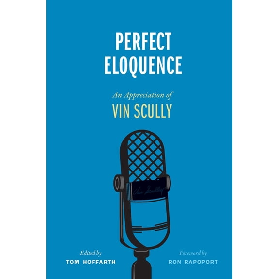 Perfect Eloquence: An Appreciation of Vin Scully, (Hardcover)