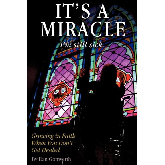 It's a Miracle, I'm Still Sick, (Paperback)