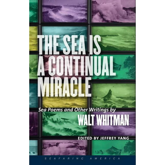 The Sea Is a Continual Miracle : Sea Poems and Other Writings by Walt Whitman  (Paperback)