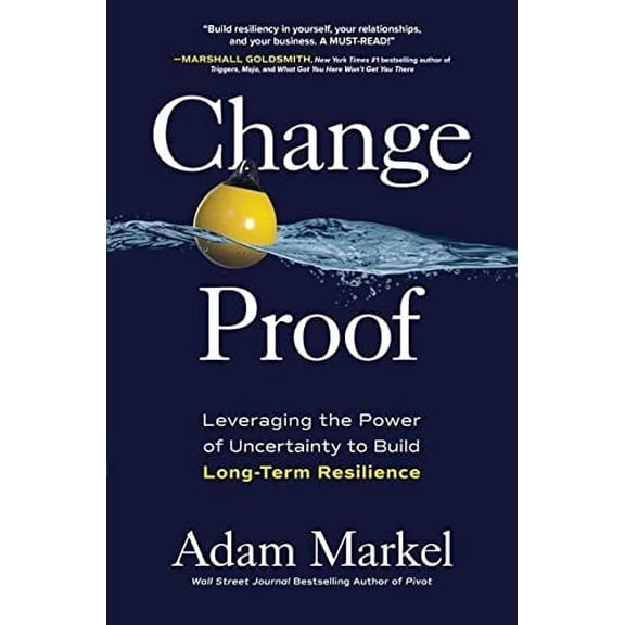 Pre-Owned Change Proof: Leveraging the Power of Uncertainty to Build Long-Term Resilience (Hardcover) 1264258984 9781264258987