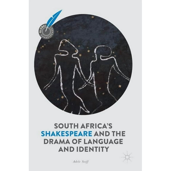 Global Shakespeares South Africa's Shakespeare and the Drama of Language and Identity, (Hardcover)