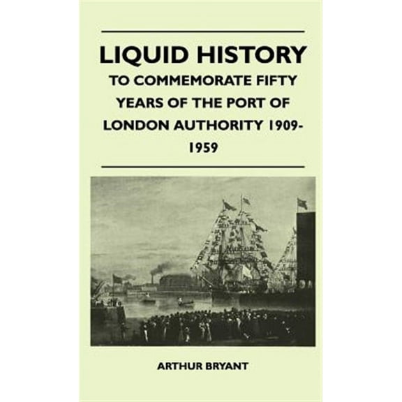 Liquid History - To Commemorate Fifty Years Of The Port Of London Authority 1909-1959 (Hardcover)