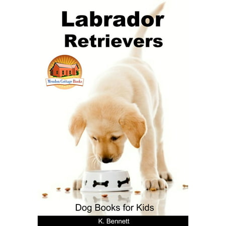 Labrador Retrievers: Dog Books for Kids - eBook