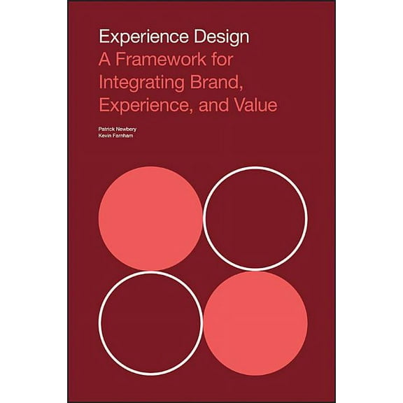 Experience Design: A Framework for Integrating Brand, Experience, and Value, (Paperback)