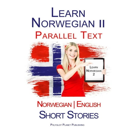 Learn Norwegian II - Parallel Text - Short Stories (Norwegian - English) - (Best Way To Learn Norwegian)