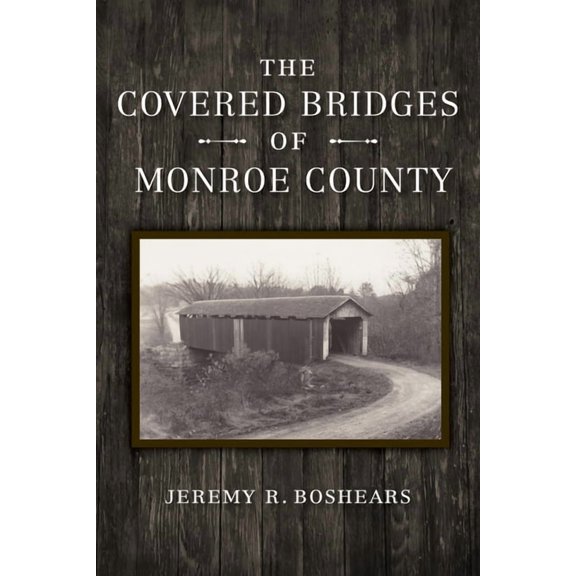 The Covered Bridges of Monroe County, (Paperback)