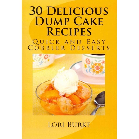 30 Delicious Dump Cake Recipes : Quick and Easy Cobbler Desserts
