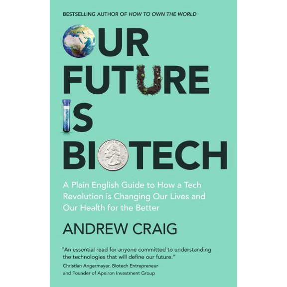 Pre-Owned Our Future Is Biotech: A Plain English Guide to the Next Tech Revolution, (Hardcover)