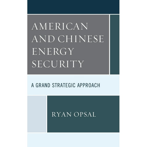 American and Chinese Energy Security: A Grand Strategic Approach, (Paperback)
