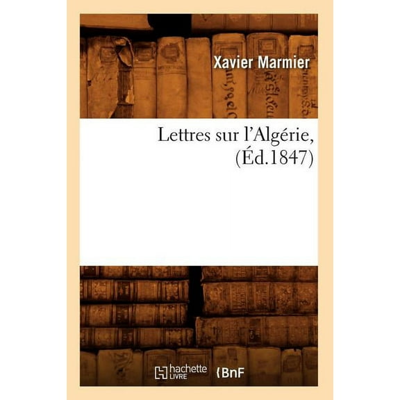 Histoire: Lettres Sur l'Algérie, (Éd.1847) (Paperback)