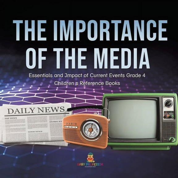 The Importance of the Media Essentials and Impact of Current Events Grade 4 Children's Reference Books, (Paperback)