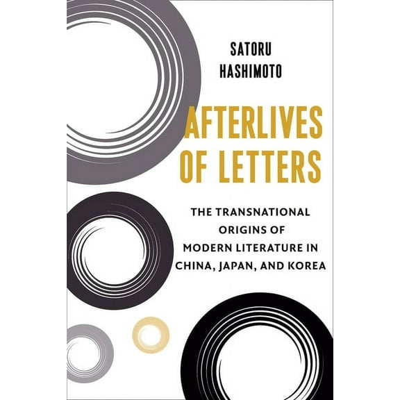 Studies of the Weatherhead East Asian In Afterlives of Letters: The Transnational Origins of Modern Literature in China, Japan, and Korea, (Paperback)