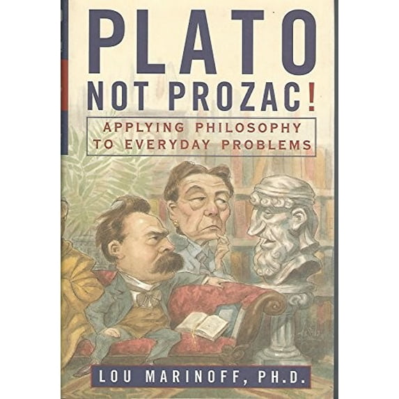 Pre-Owned Plato, Not Prozac! Applying Philosophy to Everyday Problems (Hardcover) 006019328X 9780060193287