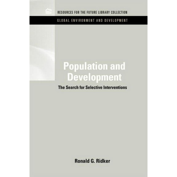 Rff Global Environment and Development S Population and Development: The Search for Selective Interventions, (Hardcover)