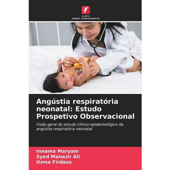 AngÃºstia respiratÃ³ria neonatal: Estudo Prospetivo Observacional, (Paperback)