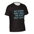 thumbnail image 3 of Generic Funny T-shirts IM SORRY DID I ROLL MY EYES OUT LOUD? Men's Short Sleeve Full Print T-shirt Black, 3 of 8