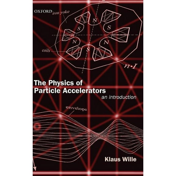 The Physics of Particle Accelerators: An Introduction, (Hardcover)