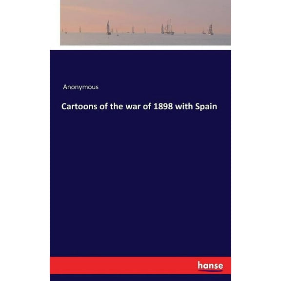 Cartoons of the war of 1898 with Spain, (Paperback)