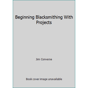 Beginning Blacksmithing With Projects [Hardcover - Used]